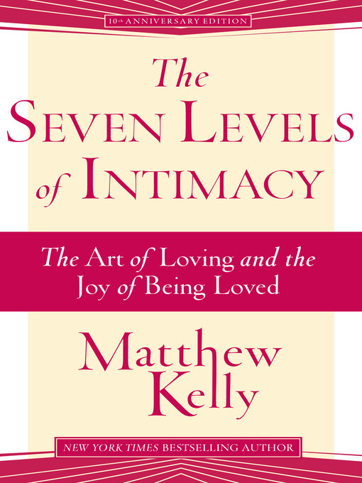 Title details for The Seven Levels of Intimacy: the Art of Loving and the Joy of Being Loved by Matthew Kelly - Wait list